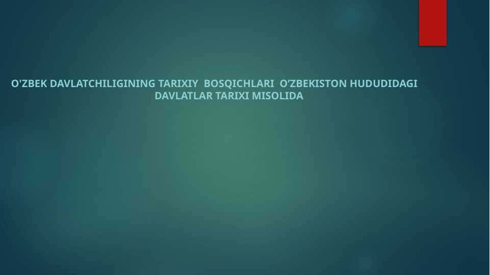 O'zbek davlatchiligining tarixiy bosqichlari o’zbekiston hududidagi davlatlar tarixi misolida