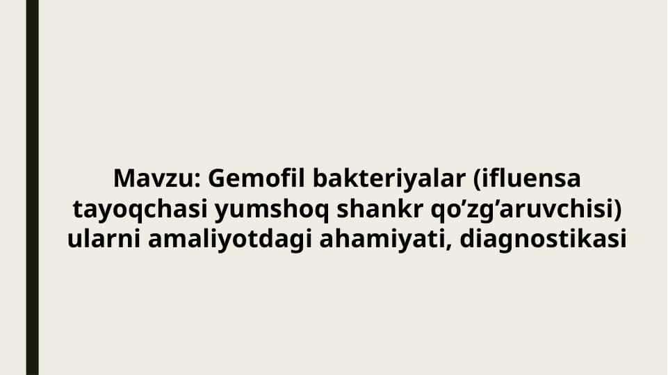 Gemofil bakteriyalar (ifluensa tayoqchasi yumshoq shankr qo’zg’aruvchisi) ularni amaliyotdagi ahamiyati, diagnostikasi