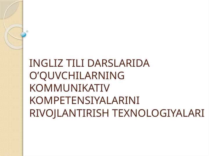 INGLIZ TILI DARSLARIDA O’QUVCHILARNING KOMMUNIKATIV KOMPETENSIYALARINI RIVOJLANTIRISH TEXNOLOGIYALARI