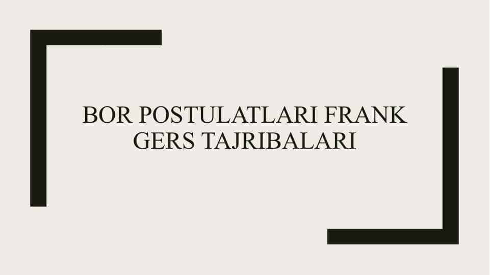 Bor postulatlari Frank Gers tajribalari