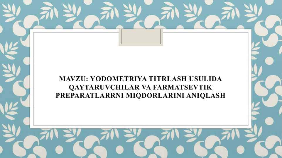 YODOMETRIYA TITRLASH USULIDA QAYTARUVCHILAR VA FARMATSEVTIK PREPARATLARRNI MIQDORLARINI ANIQLASH