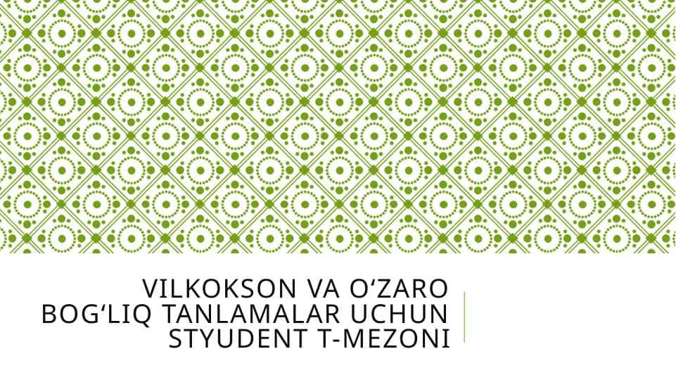 Vilkokson va O‘zaro bog‘liq tanlamalar uchun Styudent t-mezoni