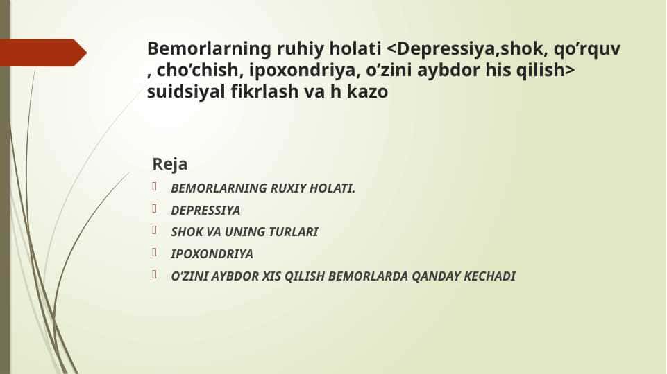 Bemorlarning ruhiy holati <Depressiya,shok, qo’rquv , cho’chish, ipoxondriya, o’zini aybdor his qilish> suidsiyal fikrlash va h kazo