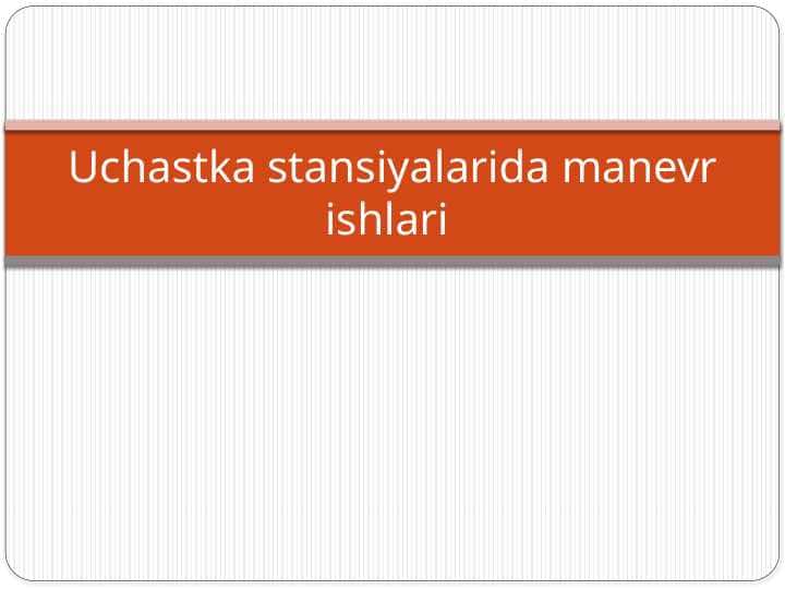 Uchastka stansiyalarida manevr ishlari.pptx