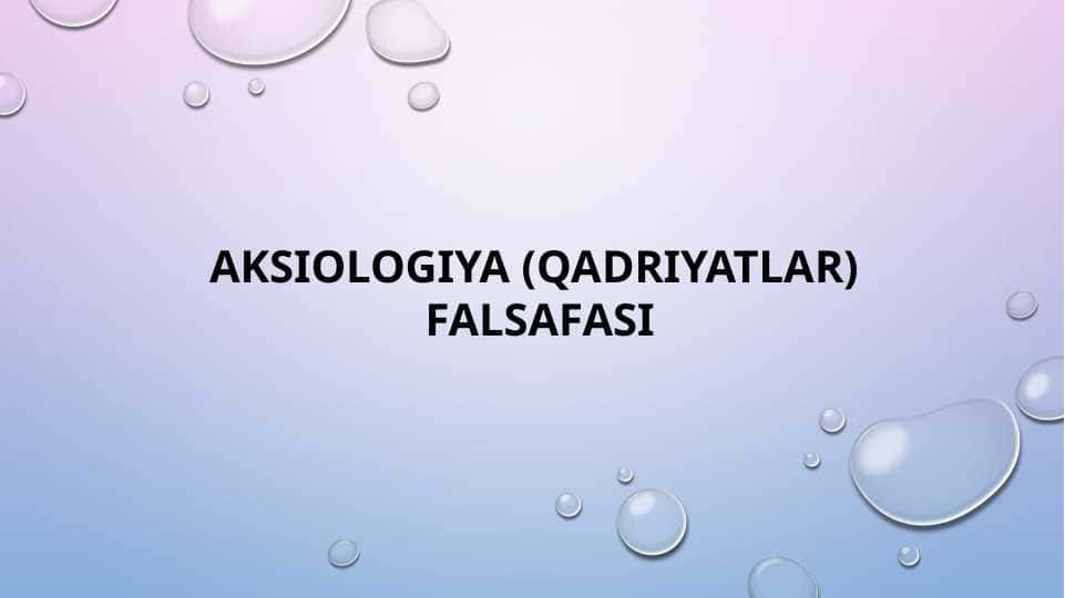 AKSIOLOGIYA (QADRIYATLAR) FALSAFASI