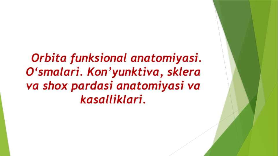Orbita funksional anatomiyasi. O‘smalari. Kon’yunktiva, sklera va shox pardasi anatomiyasi va kasalliklari.