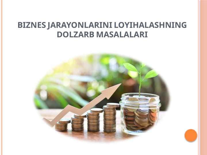 BIZNES JARAYONLARINI LOYIHALASHNING DOLZARB MASALALARI