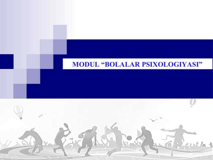 MODUL “BOLALAR PSIXOLOGIYASI”
