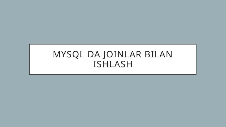 MySQL da JOINlar bilan ishlash