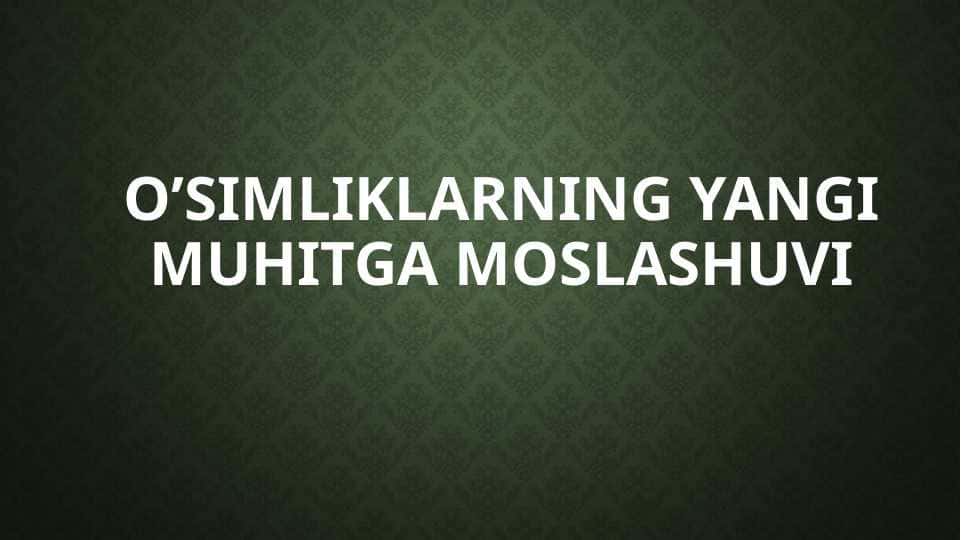 O’simliklarning yangi muhitga moslashuvi
