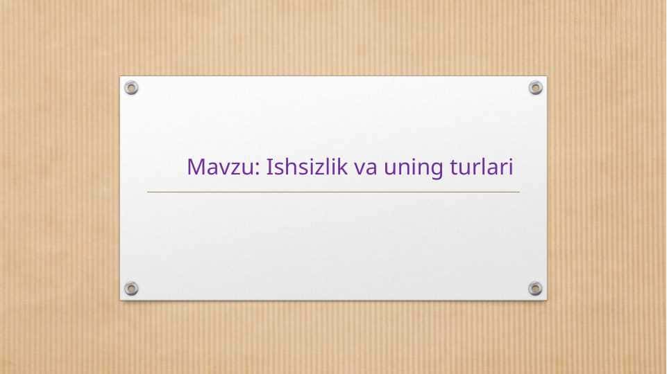 Ishsizlik va uning turlari