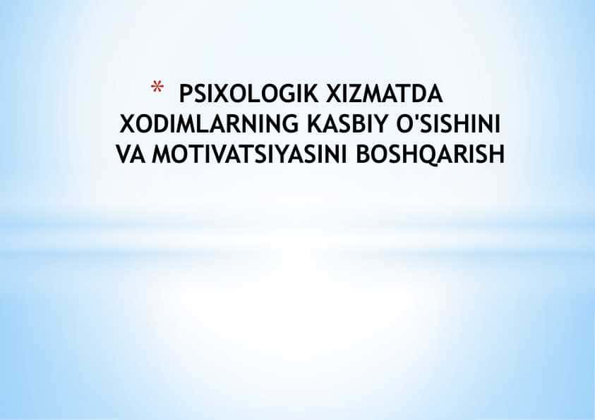 PSIXOLOGIK XIZMATDA XODIMLARNING KASBIY O'SISHINI VA MOTIVATSIYASINI BOSHQARISH