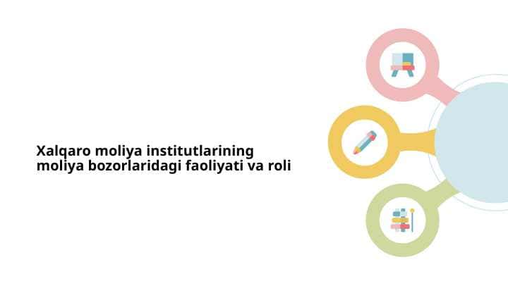 Xalqaro moliya institutlarining moliya bozorlaridagi faoliyati va roli