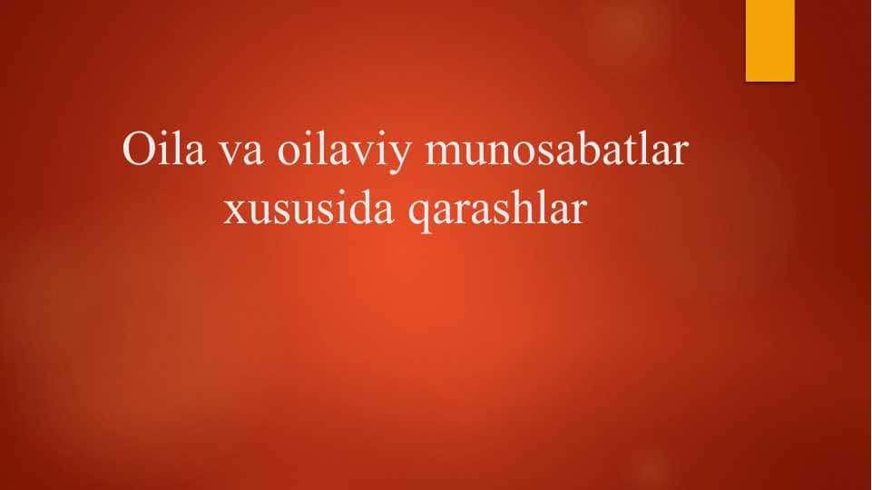 Oila va oilaviy munosabatlar xususida qarashlar