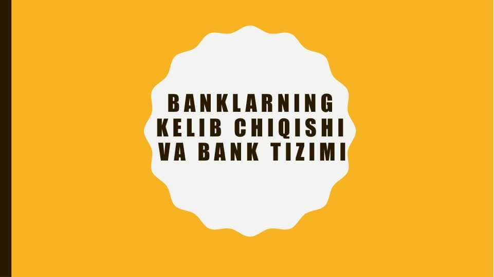 Banklarning kelib chiqishi va bank tizimi