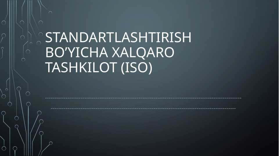Standartlashtirish bo’yicha xalqaro tashkilot (ISO)