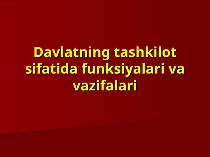 Davlatning tashkilot sifatida funksiyalari va vazifalari