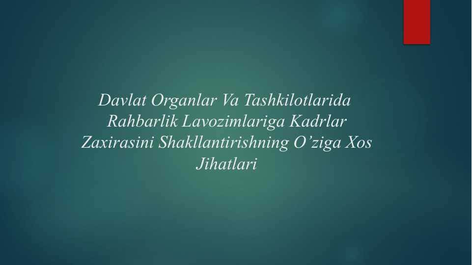 Davlat Organlar Va Tashkilotlarida Rahbarlik Lavozimlariga Kadrlar Zaxirasini Shakllantirishning O’ziga Xos Jihatlari