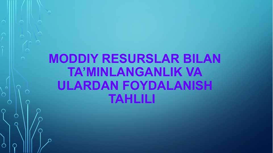 MODDIY RESURSLAR BILAN TA’MINLANGANLIK VA ULARDAN FOYDALANISH TAHLILI