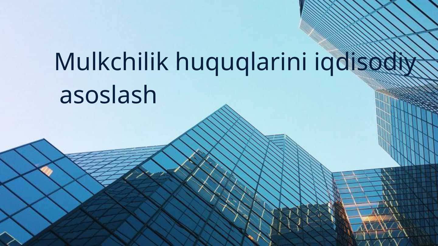 Mulkchilik huquqlarini iqdisodiy asoslash