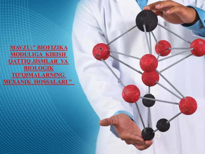 BIOFIZIKA MODULIGA KIRISH QATTIQ JISMLAR VA BIOLOGIK TO’QIMALARNING MEXANIK HOSSALARI ”
