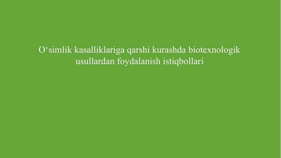 osimlik kasalliklariga qarshi kurashda biotexnologik usullardan foydalanish istiqbollar