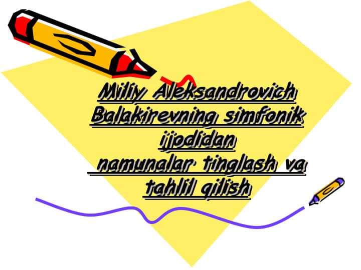 Miliy Aleksandrovich Balakirevning simfonik ijodidan namunalar tinglash va tahlil qilish