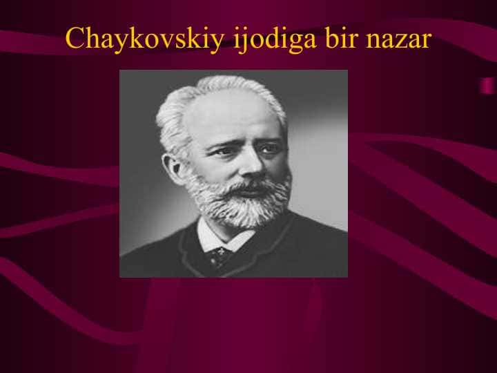 Chaykovskiy ijodiga bir nazar