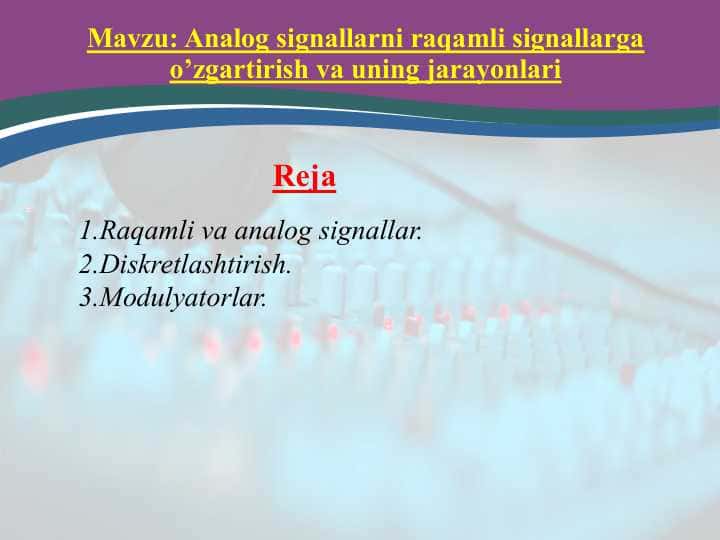 Analog signallarni raqamli signallarga o’zgartirish va uning jarayonlari