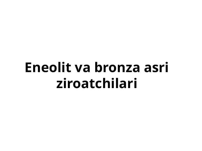 Eneolit va Bronza davri.