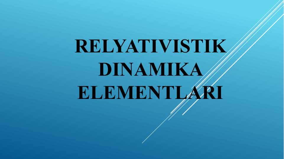RELYATIVISTIK DINAMIKA ELEMENTLARI