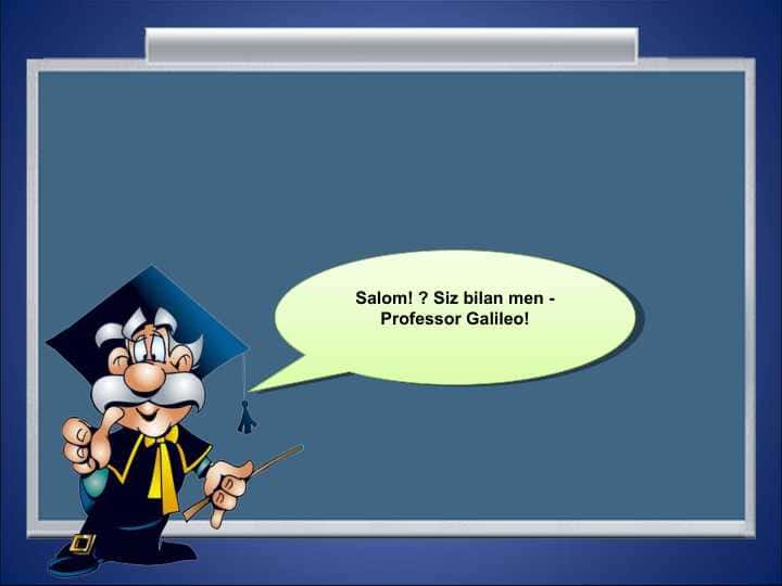 Salom! Siz bilan men - Professor Galileo!