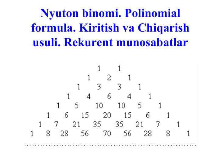 Nyuton binomi. Polinomial formula. Kiritish va Chiqarish usuli. Rekurent munosabatlar