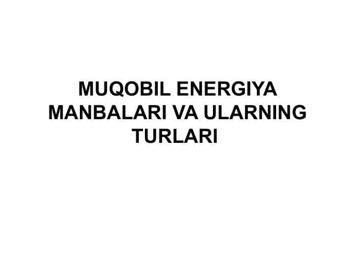 MUQOBIL ENERGIYA MANBALARI VA ULARNING TURLARI