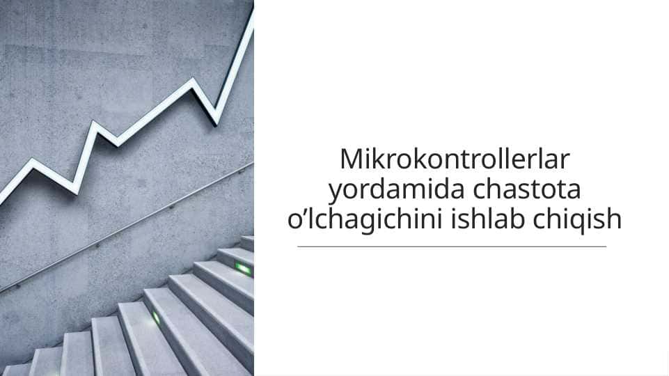Mikrokontrollerlar yordamida chastota o’lchagichini ishlab chiqish