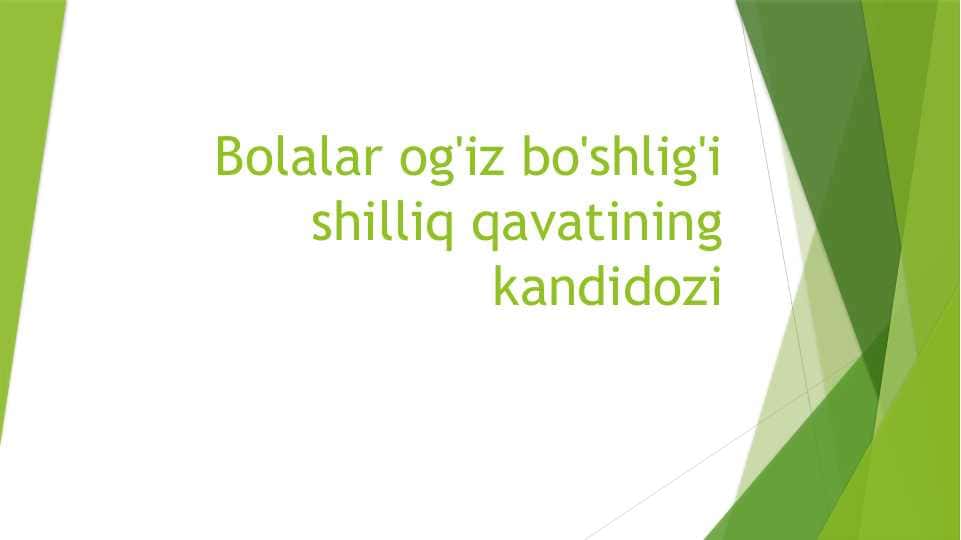 BOLALAR OG'IZ BO'SHLIG'IDA KANDIDOZ