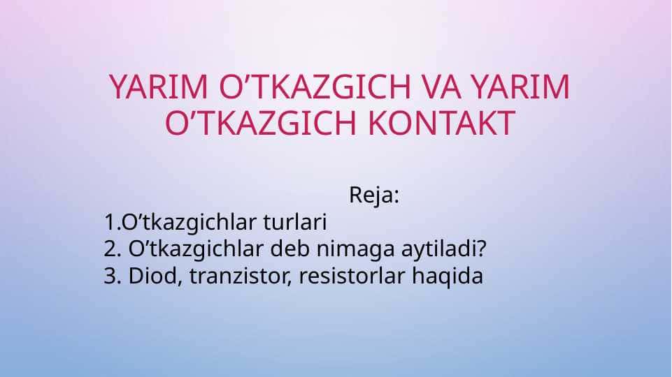 Yarim o’tkazgich va yarim o’tkazgichli kontaktlar
