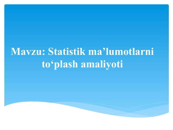 Statistik ma’lumotlarni to‘plash amaliyoti