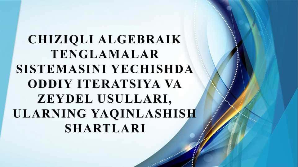 Chiziqli algebraik tenglamalar sistemasini yechishda oddiy iteratsiya va Zeydel usullari, ularning yaqinlashish shartlari