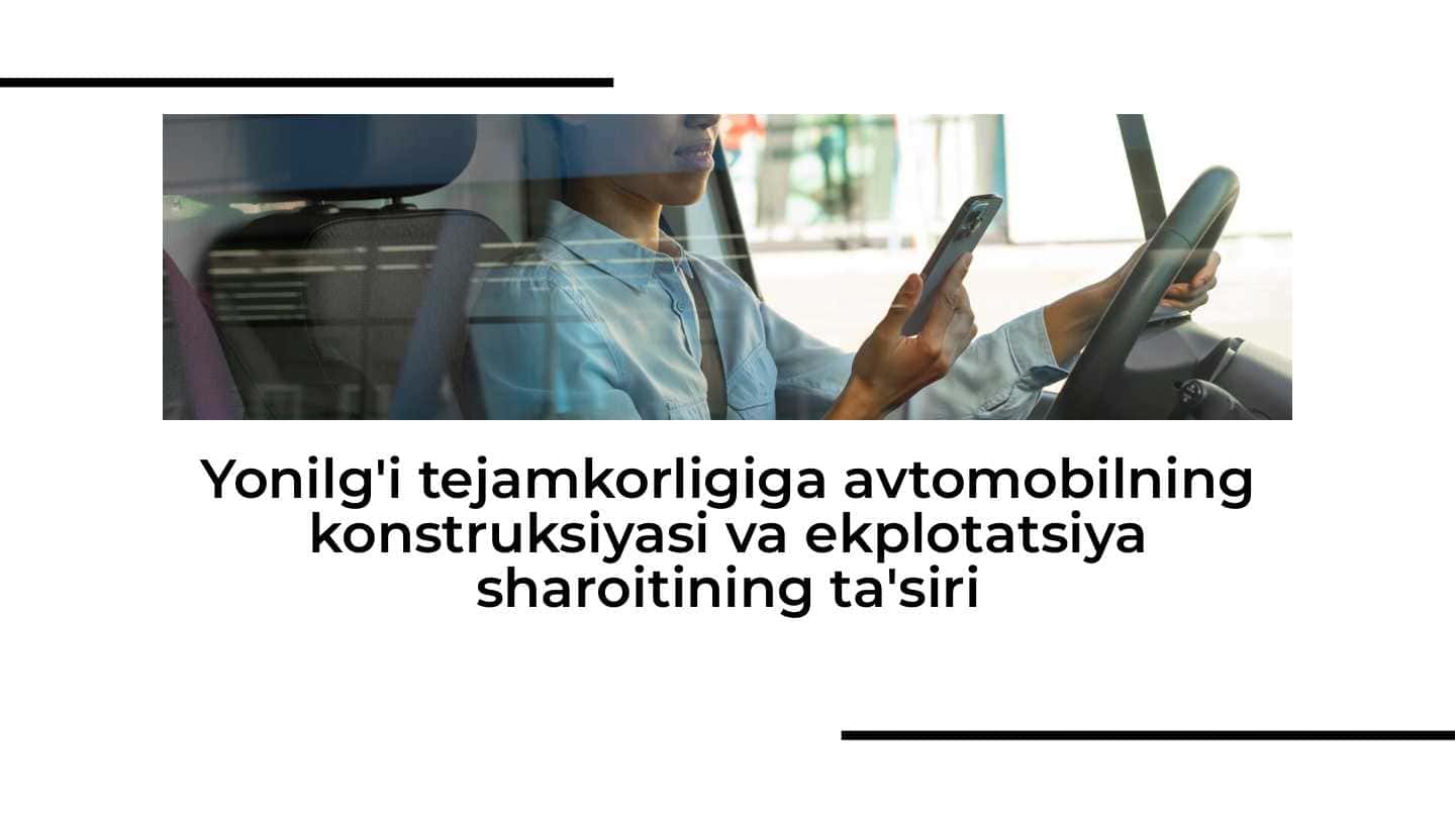Yonilg'i tejamkorligiga avtomobilning konstruksiyasi va ekplotatsiya sharoitining ta'siri