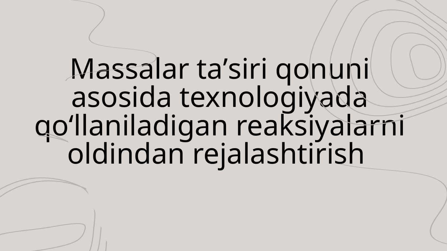 Massalar taʼsiri qonuni asosida texnologiyada qoʻllaniladigan reaksiyalarni oldindan rejalashtirish