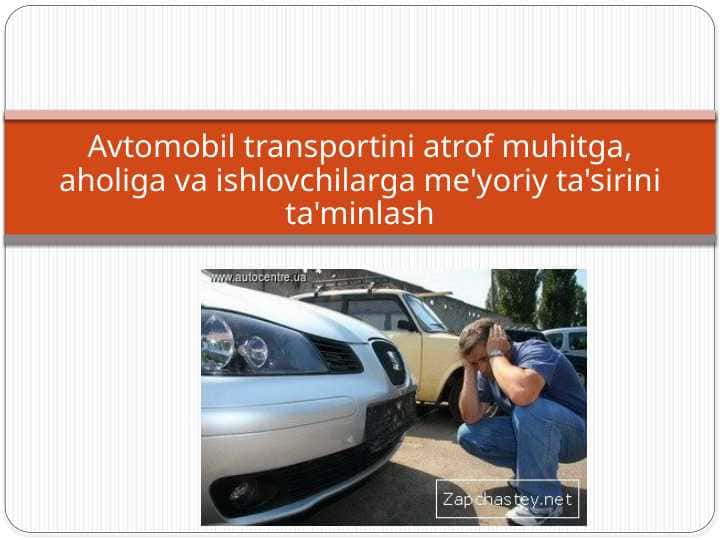 Avtomobil transportini atrof muhitga, aholiga va ishlovchilarga me'yoriy ta'sirini ta'minlash