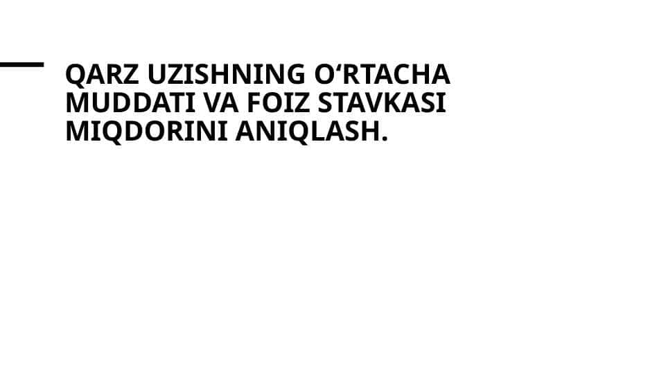 Qarz uzishning о‘rtacha muddati va foiz stavkasi miqdorini aniqlash