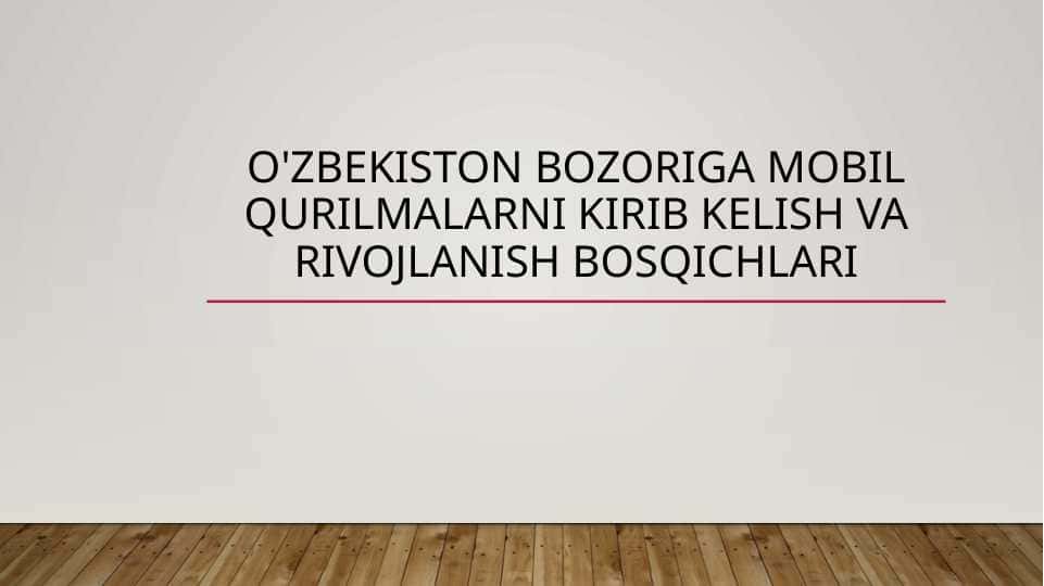 O'zbekiston bozoriga mobil qurilmalarni kirib kelish va rivojlanish bosqichlari