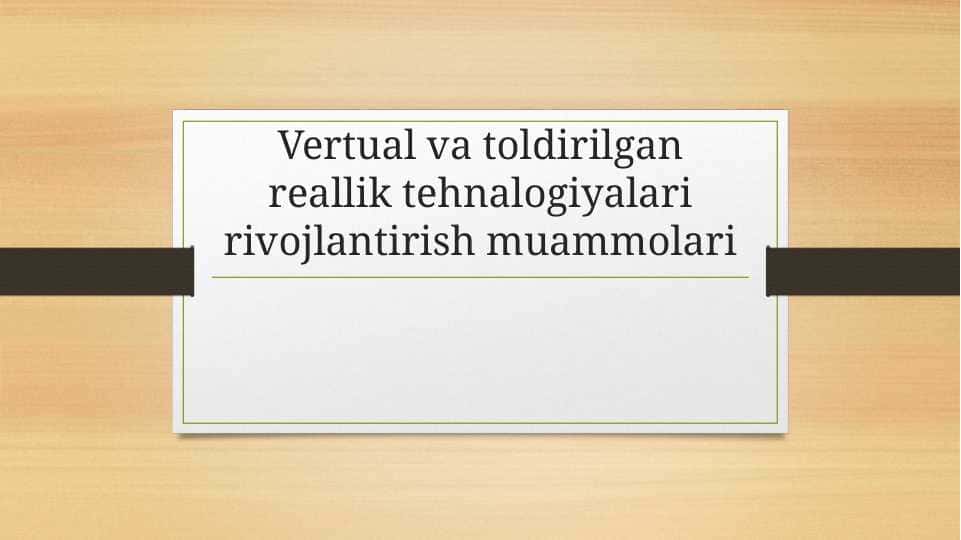Vertual va toldirilgan reallik tehnalogiyalari rivojlantirish muammolari
