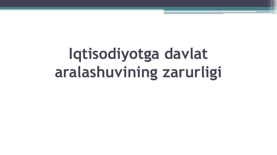Iqtisodiyotga davlat aralashuvining zarurligi
