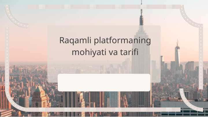 Raqamli platformaning mohiyati va tarifi