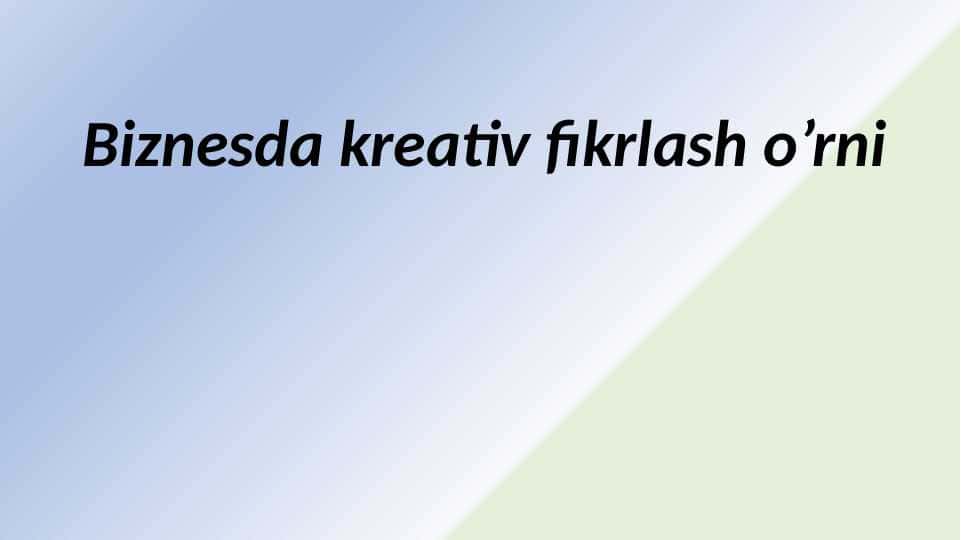 Biznesda kreativ fikrlash o’rni 9.pptx