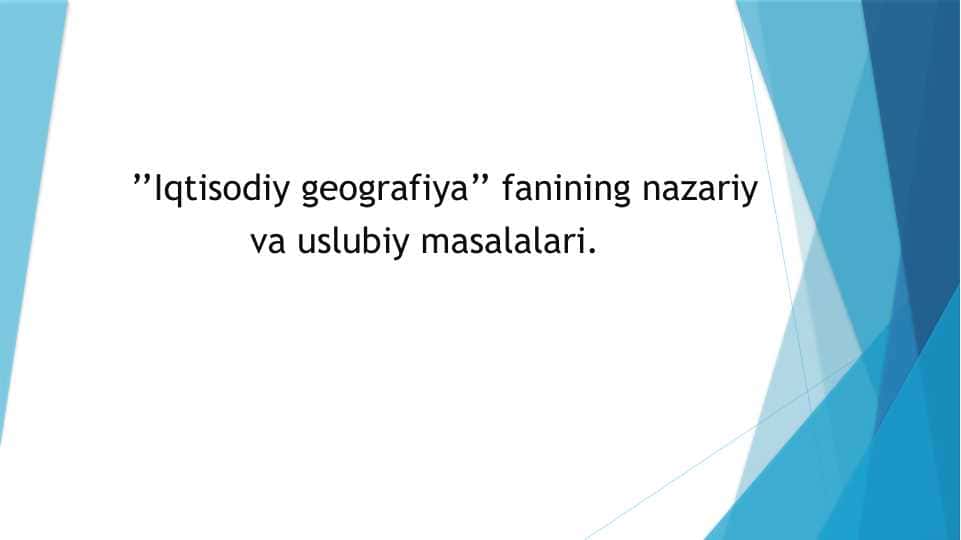 ’’Iqtisodiy geografiya’’ fanining nazariy va uslubiy masalalari.