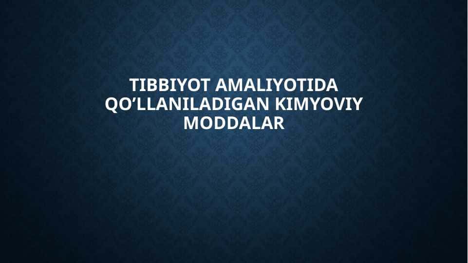 Tibbiyot amaliyotida qo’llaniladigan kimyoviy moddalar